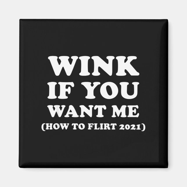 Funny 2021 Dating Flirt Men Women Wink If You Want Magnet (Front)
