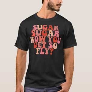Funny 2022 Valentine's Day Sugar How You Get So Fl T-Shirt