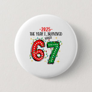 Funny 2025 The Year I Survived Barely 67 Christmas 6 Cm Round Badge