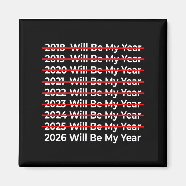 Funny 2026 Will Be My Year Quote - Happy New Year  Magnet (Front)