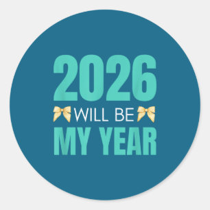 Funny 2026 Will Be My Year Sitive Motivation New B Classic Round Sticker