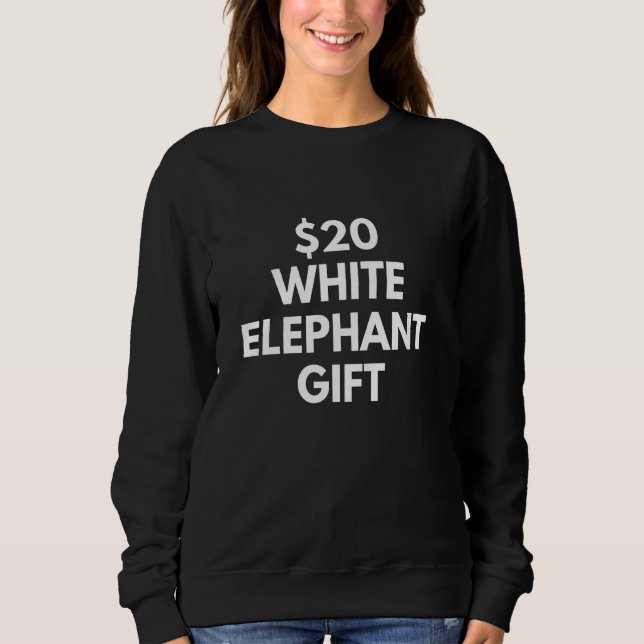 Funny $20 White Elephant Sweatshirt (Front)