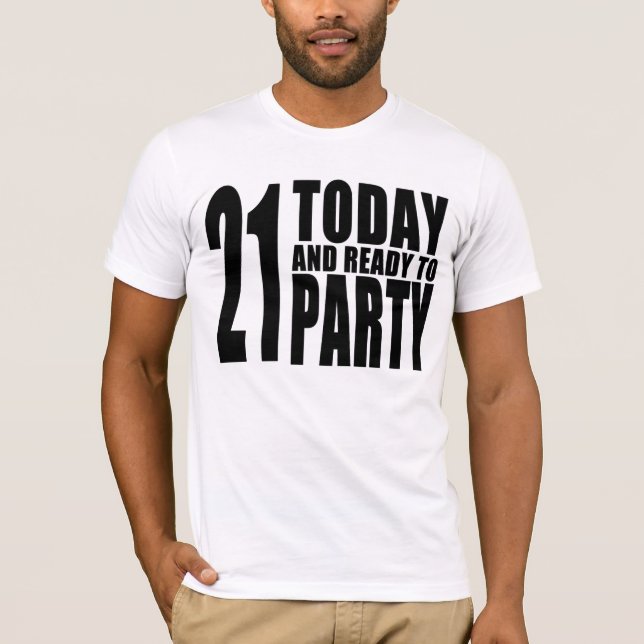 Funny 21st Birthdays : 21 Today and Ready to Party T-Shirt (Front)