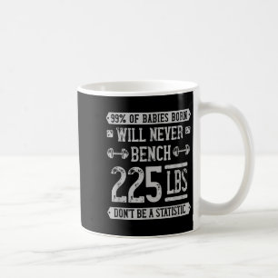 Funny 225 Pound Bench Press Gym - Dont Be A Statis Coffee Mug
