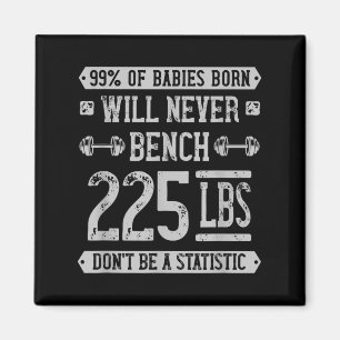 Funny 225 Pound Bench Press Gym - Dont Be A Statis Magnet