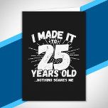 Funny 25th Birthday Quote Sarcastic 25 Year Old Card<br><div class="desc">This funny 25th birthday design makes a great sarcastic humour joke or novelty gag gift for a 25 year old birthday theme or surprise 25th birthday party! Features 'I Made it to 25 Years Old... Nothing Scares Me' funny 25th birthday meme that will get lots of laughs from family, friends,...</div>