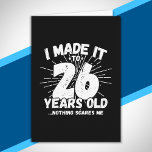 Funny 26th Birthday Quote Sarcastic 26 Year Old Card<br><div class="desc">This funny 26th birthday design makes a great sarcastic humour joke or novelty gag gift for a 26 year old birthday theme or surprise 26th birthday party! Features "I Made it to 26 Years Old... Nothing Scares Me" funny 26th birthday meme that will get lots of laughs from family, friends,...</div>