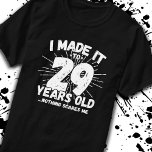 Funny 29th Birthday Quote Sarcastic 29 Year Old T-Shirt<br><div class="desc">This funny 29th birthday design makes a great sarcastic humour joke or novelty gag gift for a 29 year old birthday theme or surprise 29th birthday party! Features "I Made it to 29 Years Old... Nothing Scares Me" funny 29th birthday meme that will get lots of laughs from family, friends,...</div>