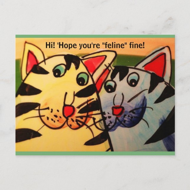 Funny 2 Cats:  "Hi! 'Hope You're 'Feline' Fine!" Postcard (Front)