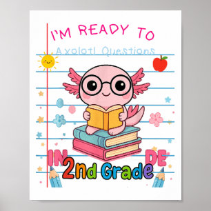 Funny 2nd Grade Im Ready To Axolotl Questions In 2 Poster