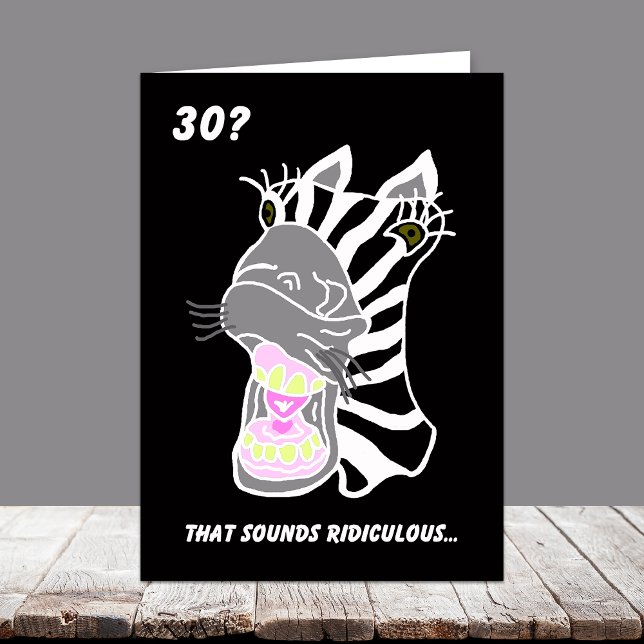 Funny 30th Birthday Card -- 30?  Ridiculous (Creator Uploaded)