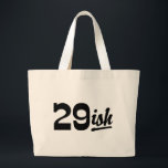 Funny 30th Birthday Large Tote Bag<br><div class="desc">Funny 30th Birthday 29ish</div>