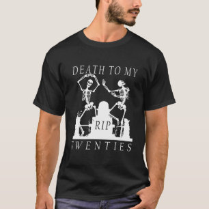 Funny 30Th Birthday Rip Death To My Twenties Skele T-Shirt