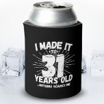 Funny 31st Birthday Quote Sarcastic 31 Year Old Can Cooler<br><div class="desc">This funny 31st birthday design makes a great sarcastic humour joke or novelty gag gift for a 31 year old birthday theme or surprise 31st birthday party! Features "I Made it to 31 Years Old... Nothing Scares Me" funny 31st birthday meme that will get lots of laughs from family, friends,...</div>