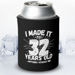 Funny 32nd Birthday Quote Sarcastic 32 Year Old Can Cooler<br><div class="desc">This funny 32nd birthday design makes a great sarcastic humour joke or novelty gag gift for a 32 year old birthday theme or surprise 32nd birthday party! Features "I Made it to 32 Years Old... Nothing Scares Me" funny 32nd birthday meme that will get lots of laughs from family, friends,...</div>