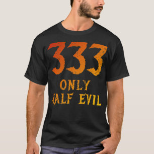 Funny 333 Only Half Evil pun design  Distressed lo T-Shirt