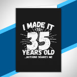 Funny 35th Birthday Quote Sarcastic 35 Year Old Card<br><div class="desc">This funny 35th birthday design makes a great sarcastic humour joke or novelty gag gift for a 35 year old birthday theme or surprise 35th birthday party! Features "I Made it to 35 Years Old... Nothing Scares Me" funny 35th birthday meme that will get lots of laughs from family, friends,...</div>