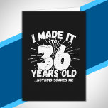 Funny 36th Birthday Quote Sarcastic 36 Year Old Card<br><div class="desc">This funny 36th birthday design makes a great sarcastic humour joke or novelty gag gift for a 36 year old birthday theme or surprise 36th birthday party! Features "I Made it to 36 Years Old... Nothing Scares Me" funny 36th birthday meme that will get lots of laughs from family, friends,...</div>