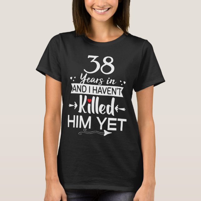 Funny 38th Wedding Anniversary Gift For Wife T-Shirt (Front)