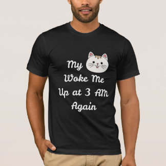 Funny 3 AM Cat Wake-Up Quote T-Shirt