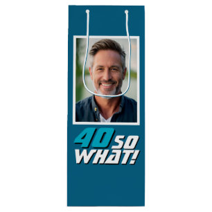 Funny 40 so what Quote Photo 40th Birthday Wine Gift Bag