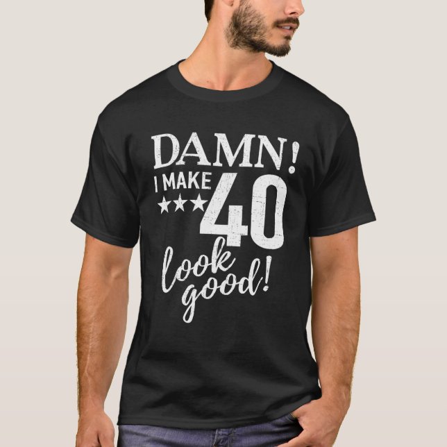 Funny 40Th Birthday Design 40 Years Old Gifts T-Shirt (Front)