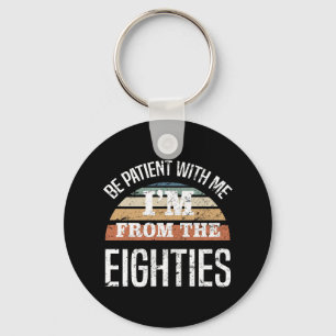 Funny 40th Birthday I’m From The 80s Key Ring