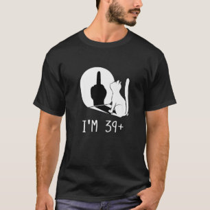 Funny 40Th Birthday I'm 39 Plus Cat I'm 39 T-Shirt