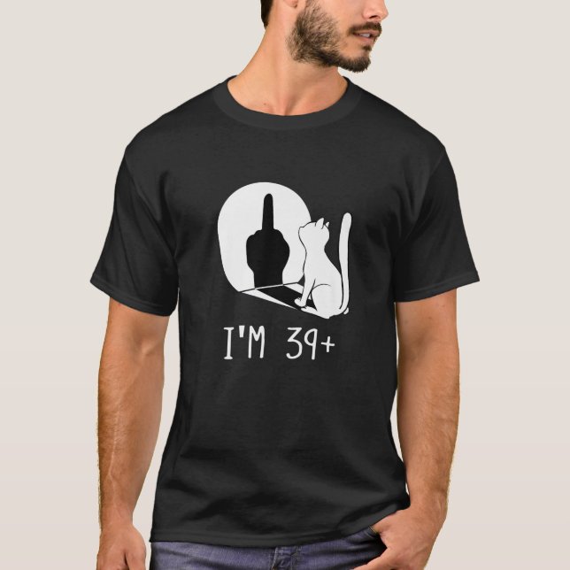 Funny 40Th Birthday I'm 39 Plus Cat I'm 39 T-Shirt (Front)