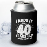 Funny 40th Birthday Quote Sarcastic 40 Year Old Can Cooler<br><div class="desc">This funny 40th birthday design makes a great sarcastic humour joke or novelty gag gift for a 40 year old birthday theme or surprise 40th birthday party! Features "I Made it to 40 Years Old... Nothing Scares Me" funny 40th birthday meme that will get lots of laughs from family, friends,...</div>