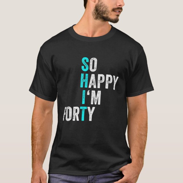Funny 40th Birthday So Happy I'm Fifty 40 Years T-Shirt (Front)