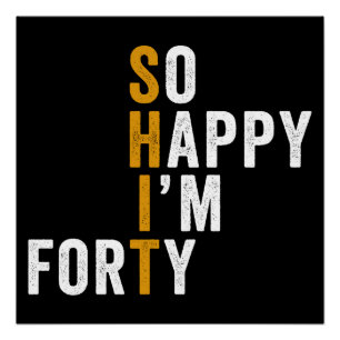 Funny 40th Birthday So Happy I'm Forty Gift Poster