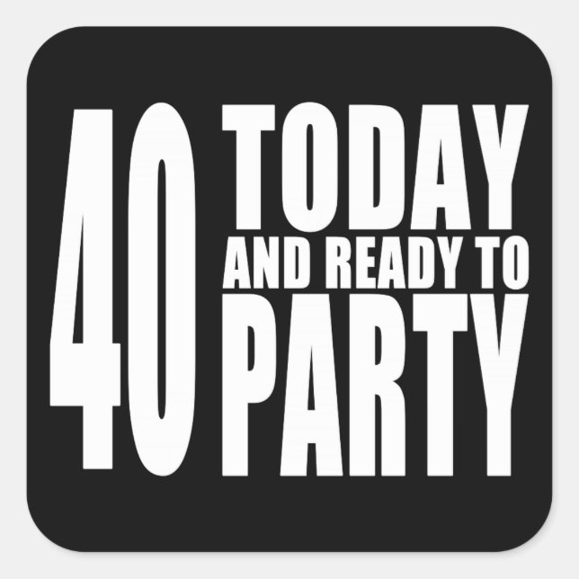 Funny 40th Birthdays : 40 Today and Ready to Party Square Sticker (Front)