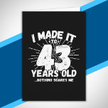 Funny 43rd Birthday Quote Sarcastic 43 Year Old Card<br><div class="desc">This funny 43rd birthday design makes a great sarcastic humour joke or novelty gag gift for a 43 year old birthday theme or surprise 43rd birthday party! Features "I Made it to 43 Years Old... Nothing Scares Me" funny 43rd birthday meme that will get lots of laughs from family, friends,...</div>