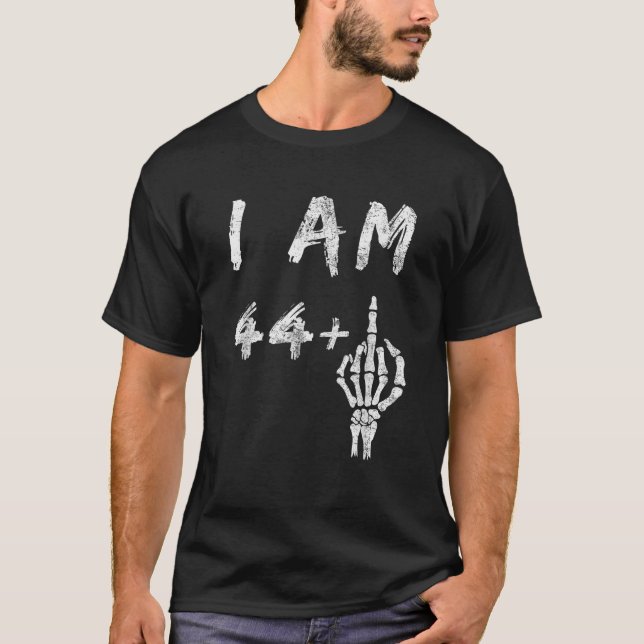 Funny 45th Birthday I Am 44 Plus Skeleton Middle F T-Shirt (Front)