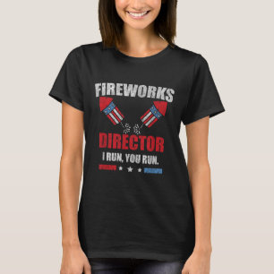 Funny 4th Of July Fireworks Director I Run You Run T-Shirt