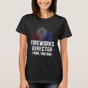 Funny 4th Of July Fireworks Director I Run You Run T-Shirt