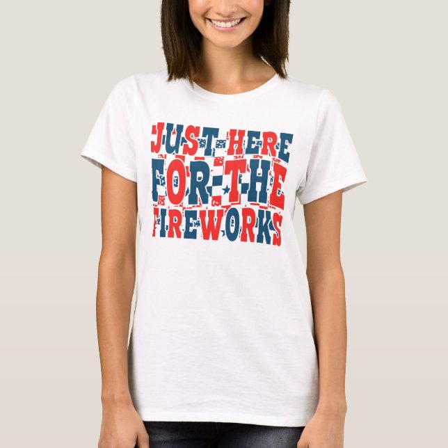 Funny 4th of July Fireworks Quote T-Shirt (Front)