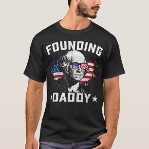 Funny 4Th Of July Founding Daddy T-Shirt