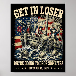 Funny 4th Of July Get In Dropping Some Tea 1773 Poster