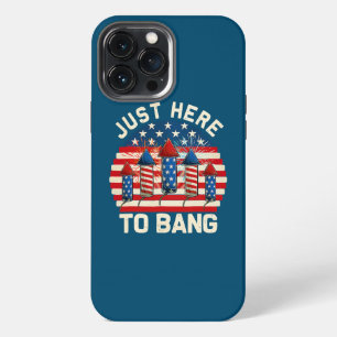 Funny 4th Of July I'm Just Here To Bang Fireworks iPhone 13 Pro Max Case