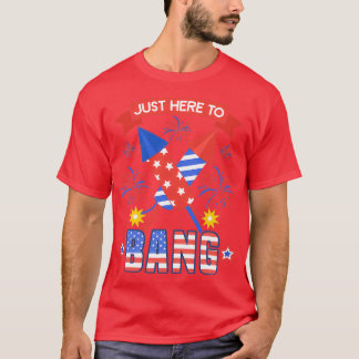 Funny 4th Of July Just Here To Bang    (2)  T-Shirt