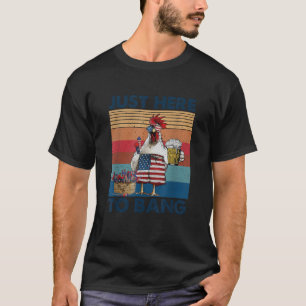 Funny 4th of July Just Here To Bang USA Flag Chick T-Shirt