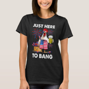 Funny 4th of July Just Here To Bang USA Flag Chick T-Shirt