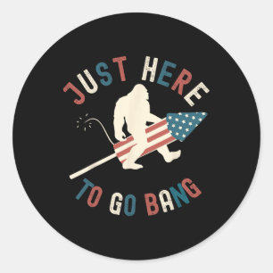 Funny 4th Of July Just Here To Go Bang Big Foot Fi Classic Round Sticker