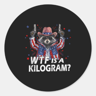 Funny 4th Of July Racoon Usa Wtf Is Kg Feral Amer Classic Round Sticker