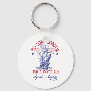 Funny 4th Of July Ship 1776 So Long London Had A G Key Ring