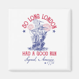 Funny 4th Of July Ship 1776 So Long London Had A G Magnet