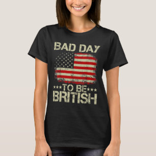 Funny 4th Of July Shirt Bad Day To Be British
