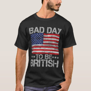 Funny 4th Of July Shirt Bad Day To Be British 1